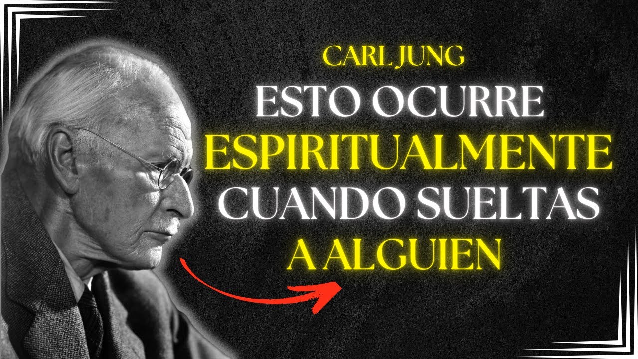 Lo Que Pasa Espiritualmente Cuando Decides Soltar A Alguien - Carl Jung