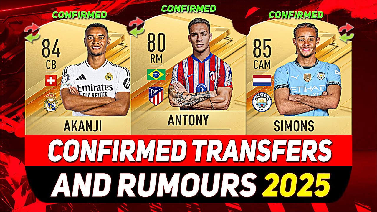 EA FC 25 ✸ NEW CONFIRMED TRANSFERS & RUMOURS 2025!✅🚨ft. XAVI SIMONS, ANTONY, AKANJI...etc
