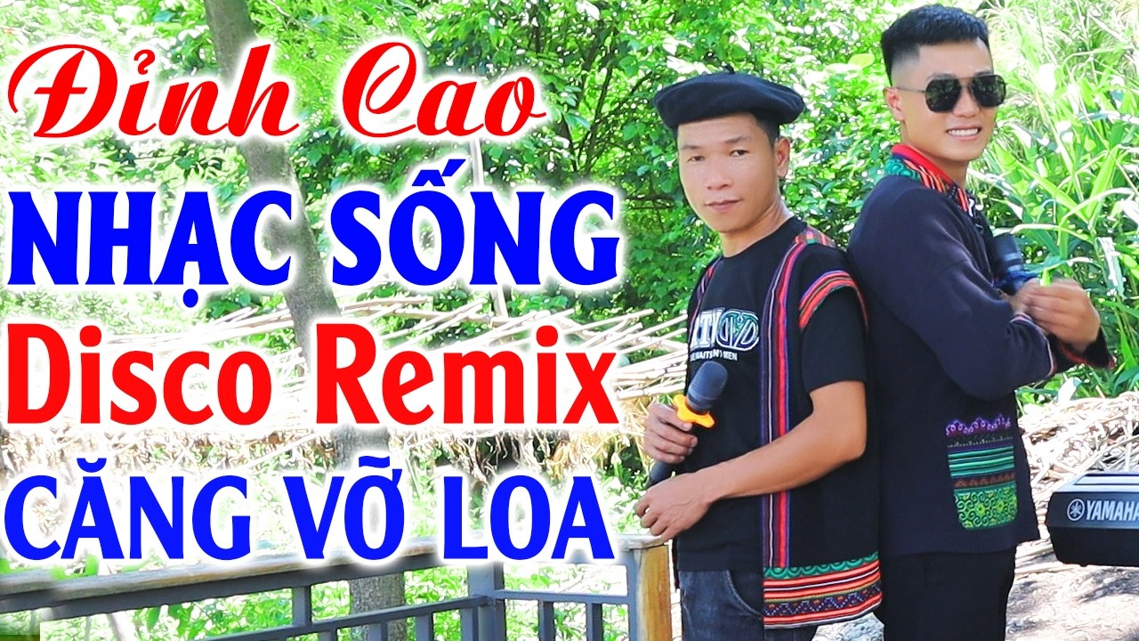 2 Anh Tộc Hát Nhạc Vùng Cao Remix Căng Vỡ Loa - Đây Mới Là Nhạc Sống Disco Remix Đúng Chất Hà Tây