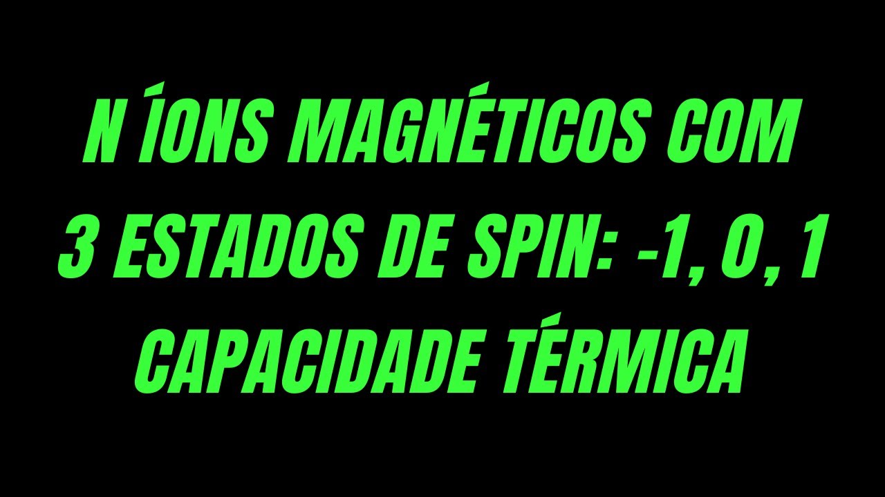 [Avalia&ccedil;&atilde;o 4 - 3.7] N &iacute;ons magn&eacute;ticos com 3 estados de spin: Capacidade t&eacute;rmica - Microcan&ocirc;nico