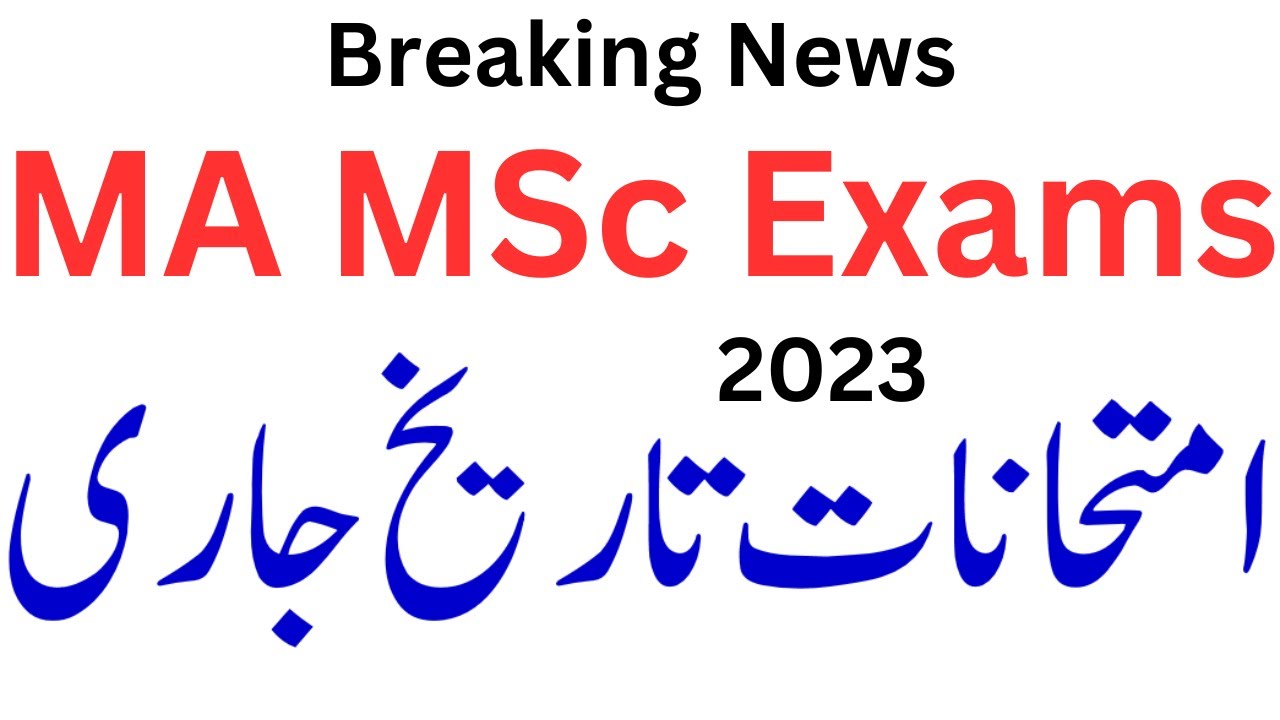 MA MSc Exams 2023 Dates | MA Exams 2023 | MSc Exams 2023 | MA Msc Exams Final Dates 2023