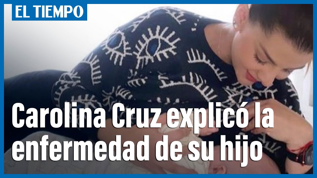 Carolina Cruz explicó la
enfermedad de su hijo | El Tiempo