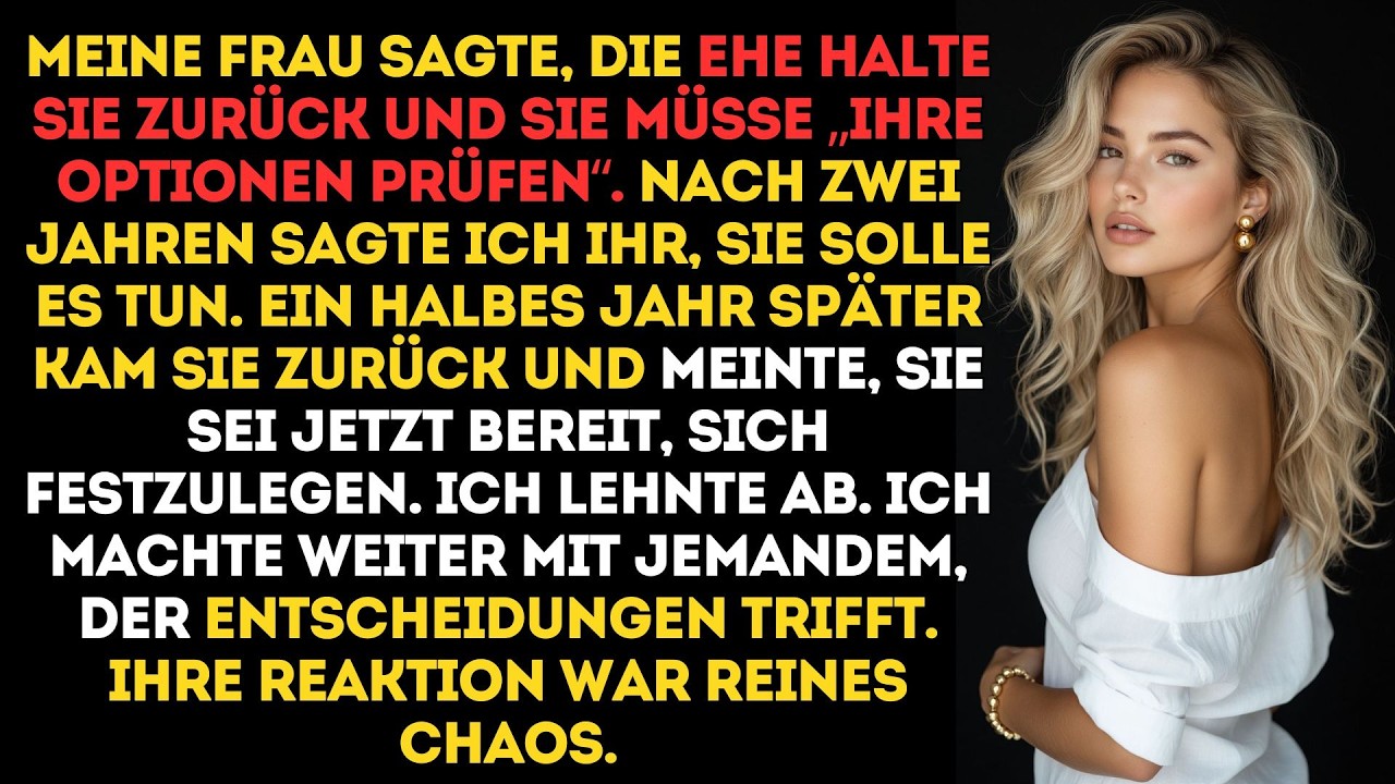 SIE BAT UM FREIRAUM, UM IHRE OPTIONEN AUSZUPROBIEREN – ALS SIE ZURÜCKKAM, WAR MEINE ANTWORT..