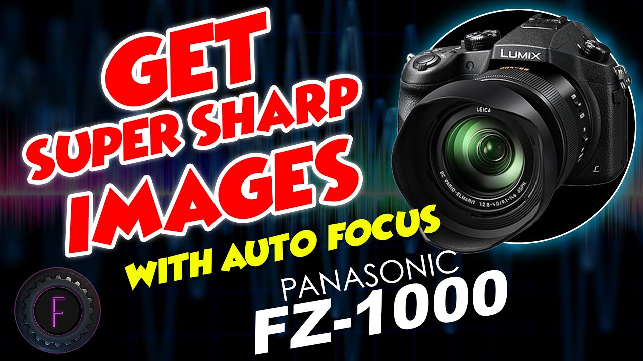 How to get Super Sharp Images with Auto Focus - Panasonic FZ1000