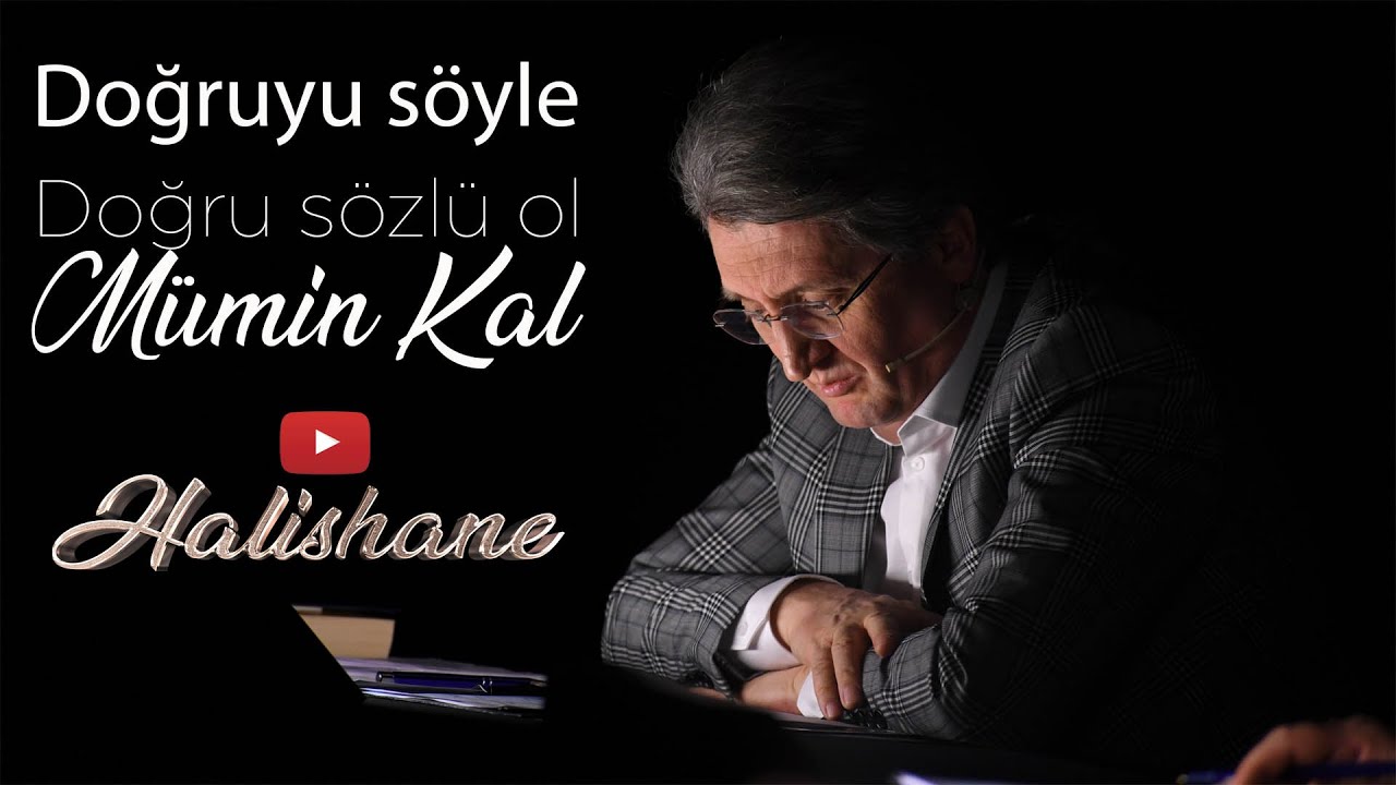 Doğruyu söyle, Doğru sözlü ol Mümin Kal Osman Egin Halishane