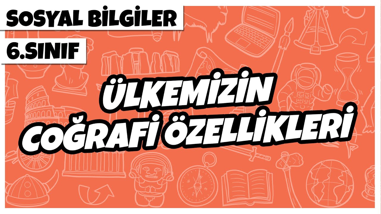6. Sınıf Sosyal Bilgiler - Ülkemizin Coğrafi Özellikleri | 2022