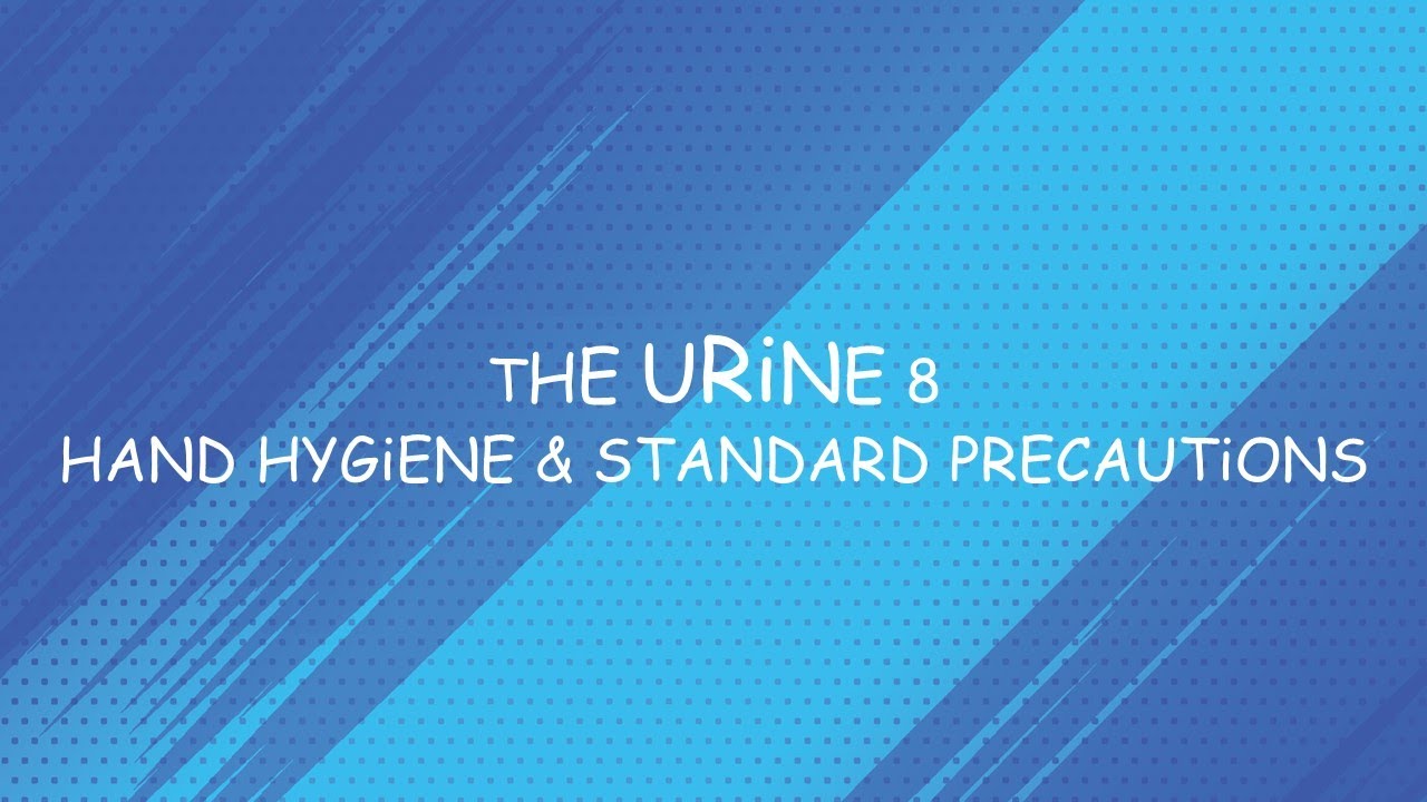 The Urine 8: Hand Hygiene & Standard Precautions