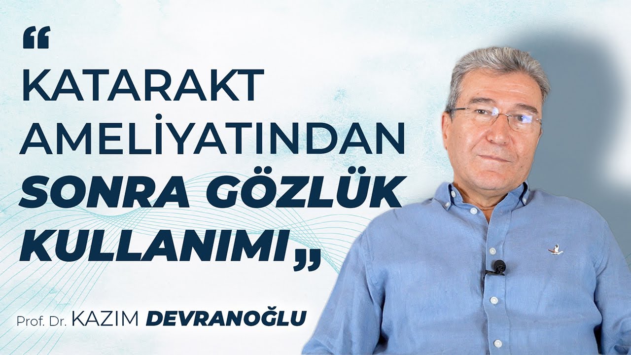 Katarakt Ameliyatından Sonra Gözlük Kullanımı - Prof. Dr. Kazım DEVRANOĞLU