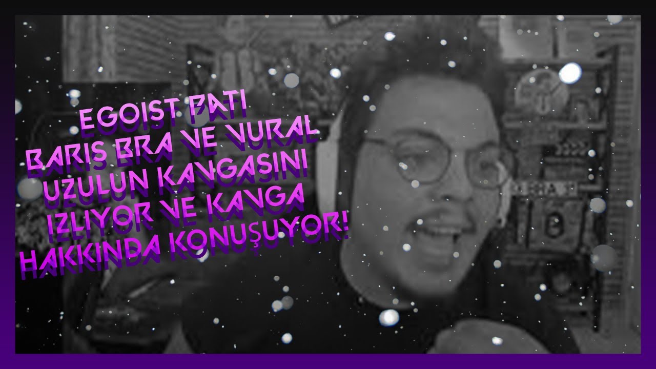 Egoist Pati BARIŞ BRA VE VURAL &Uuml;Z&Uuml;L&Uuml;N KAVGASINI İZLİYOR VE KAVGA HAKKINDA KONUŞUYOR!