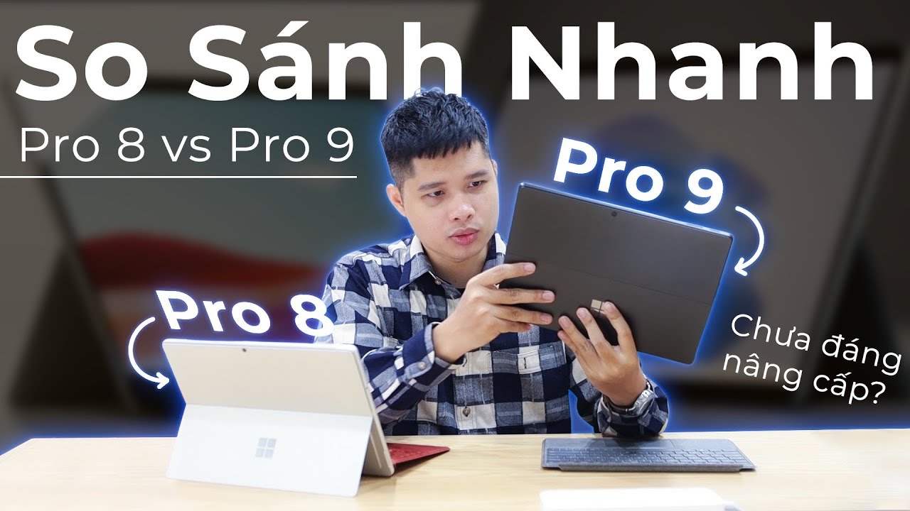 So sánh nhanh Surface Pro 9 và Surface Pro 8? Phụ kiện dùng chung, chưa đáng nâng cấp