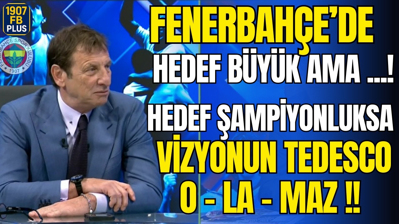 Fenerbahçe'de Hedef Büyük Ama ...! Hedef Şampiyonluksa Vizyon Tedesco O-LA-MAZ !
