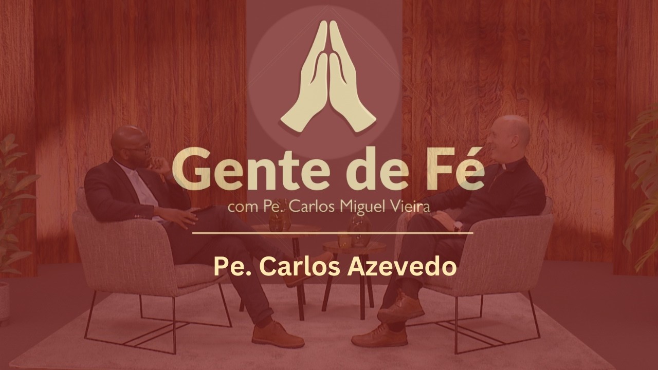 Gente de Fé | Programa com Pe. Carlos Azevedo