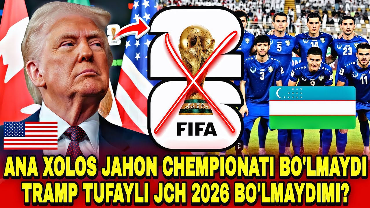 АНА ХОЛОС ЖАҲОН ЧЕМПИОНАТИ БЎЛМАЙДИ ТРАМП ТУФАЙЛИ ЖЧ 2026 БУЛМАЙДИМИ?
