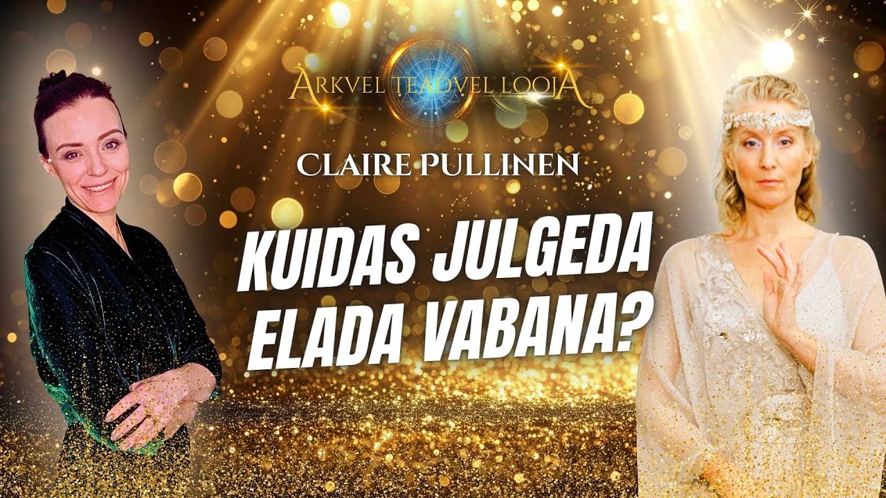 #72 Ärkvel Teadvel Looja - Claire Pullinen - Kuidas Julgeda Elada Vabana?