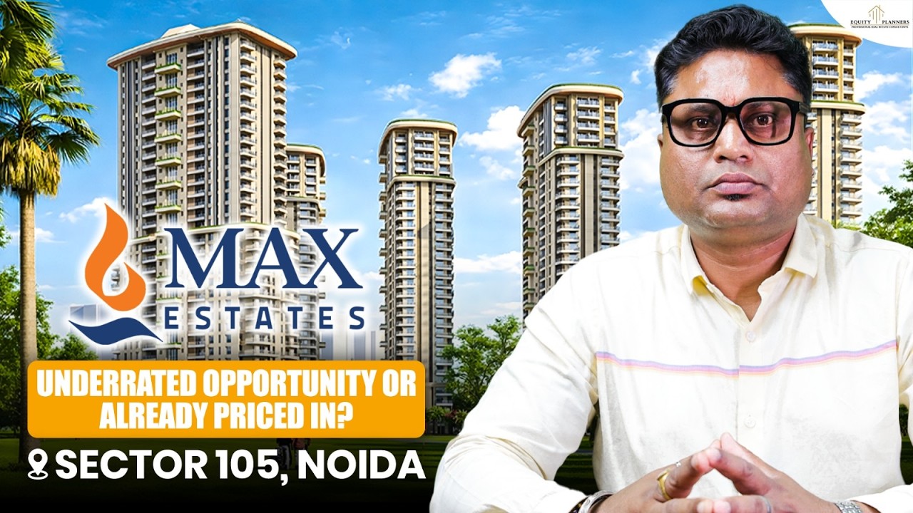 Max Estate 105: Why Investors Are Watching Sector 105 Noida Closely?