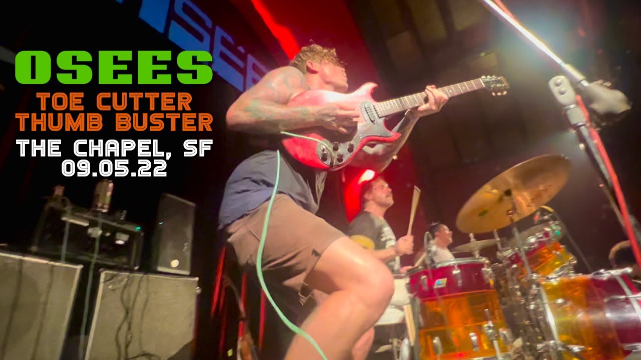 Osees - Toe Cutter - Thumb Buster - Live @ The Chapel, SF 09.05.22