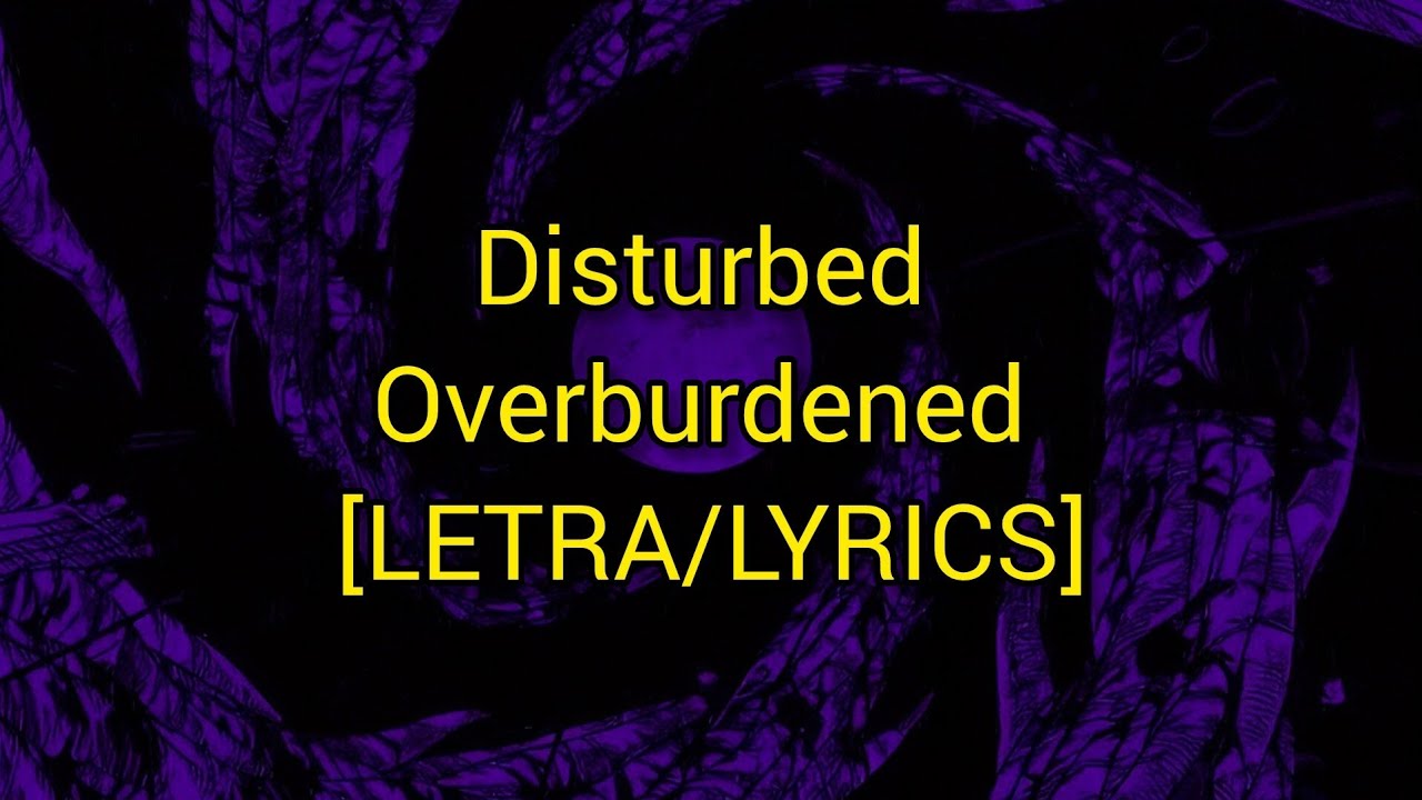 Disturbed - Overburdened - [LETRA/LYRICS]