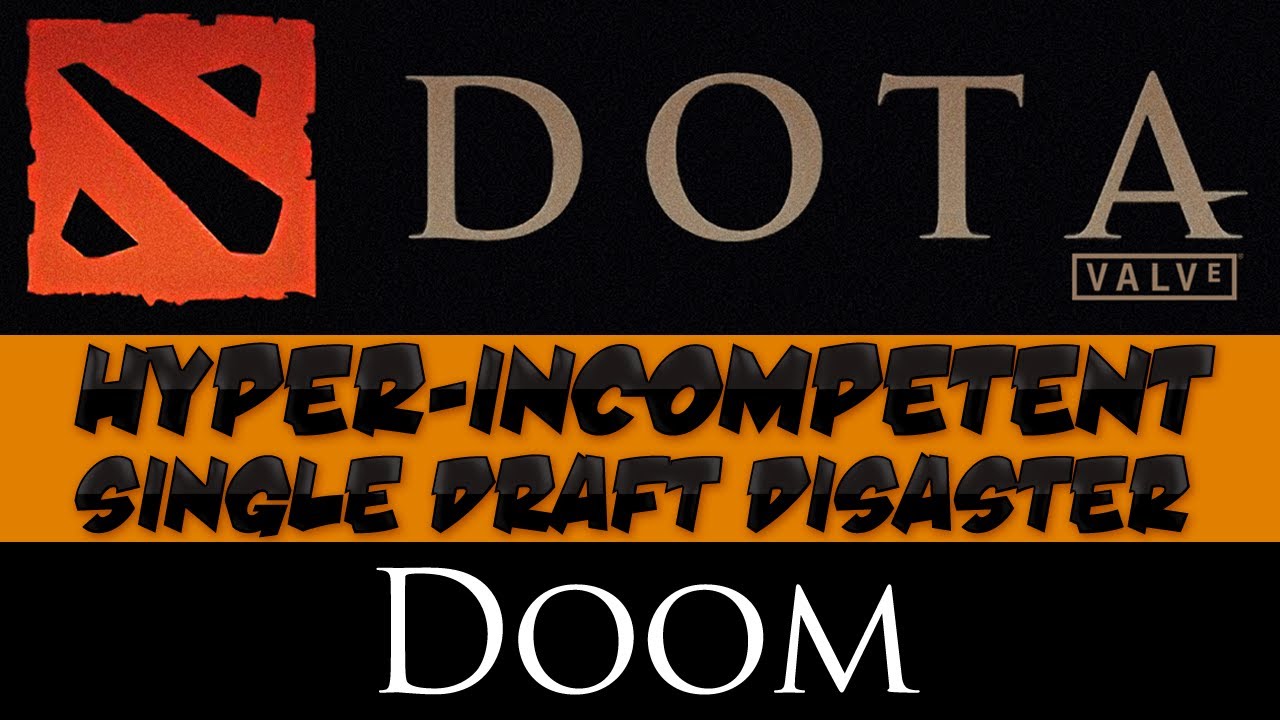 DotA 2 — Гипернекомпетентный одиночный драфт — катастрофа — Doom