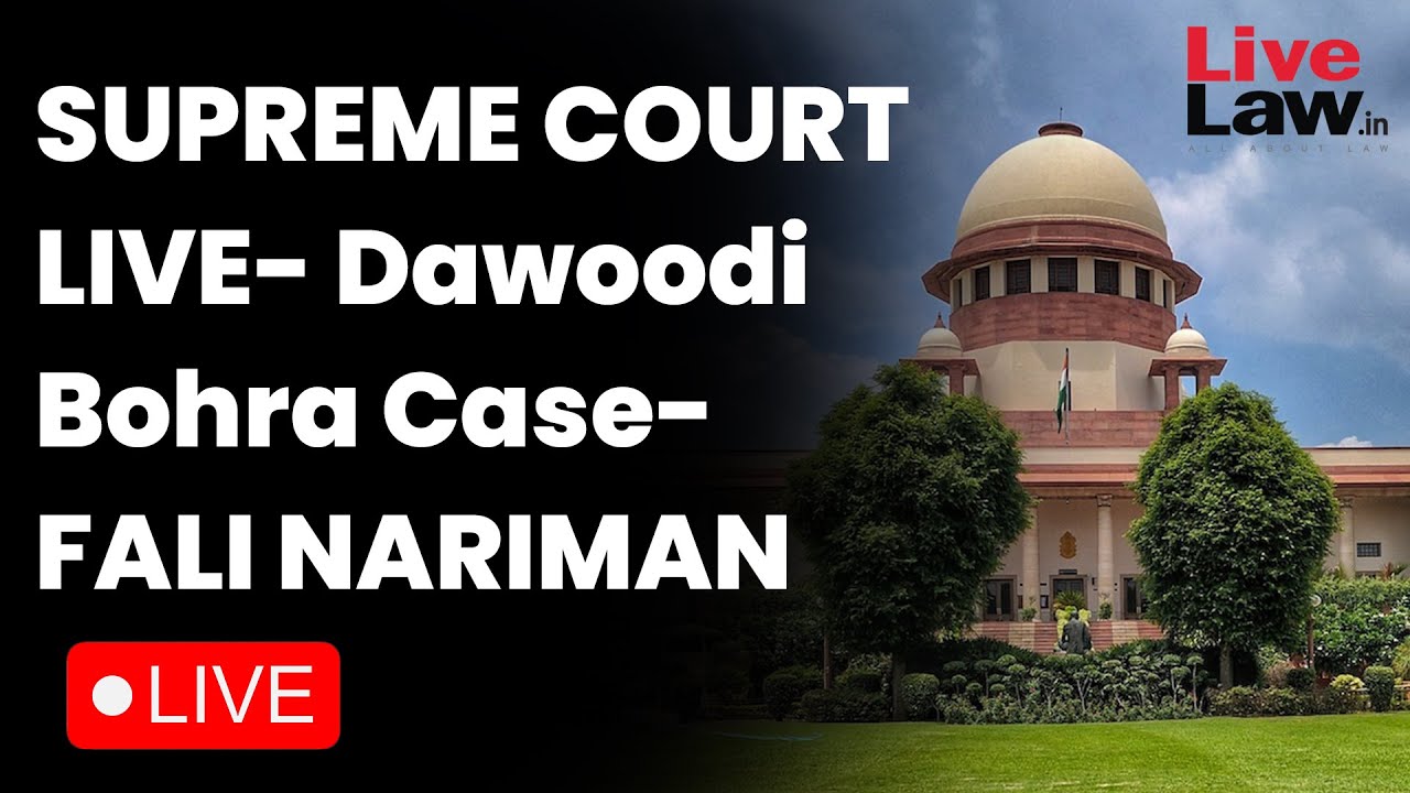 SUPREME COURT LIVE- Dawoodi Bohra Case- FALI NARIMAN