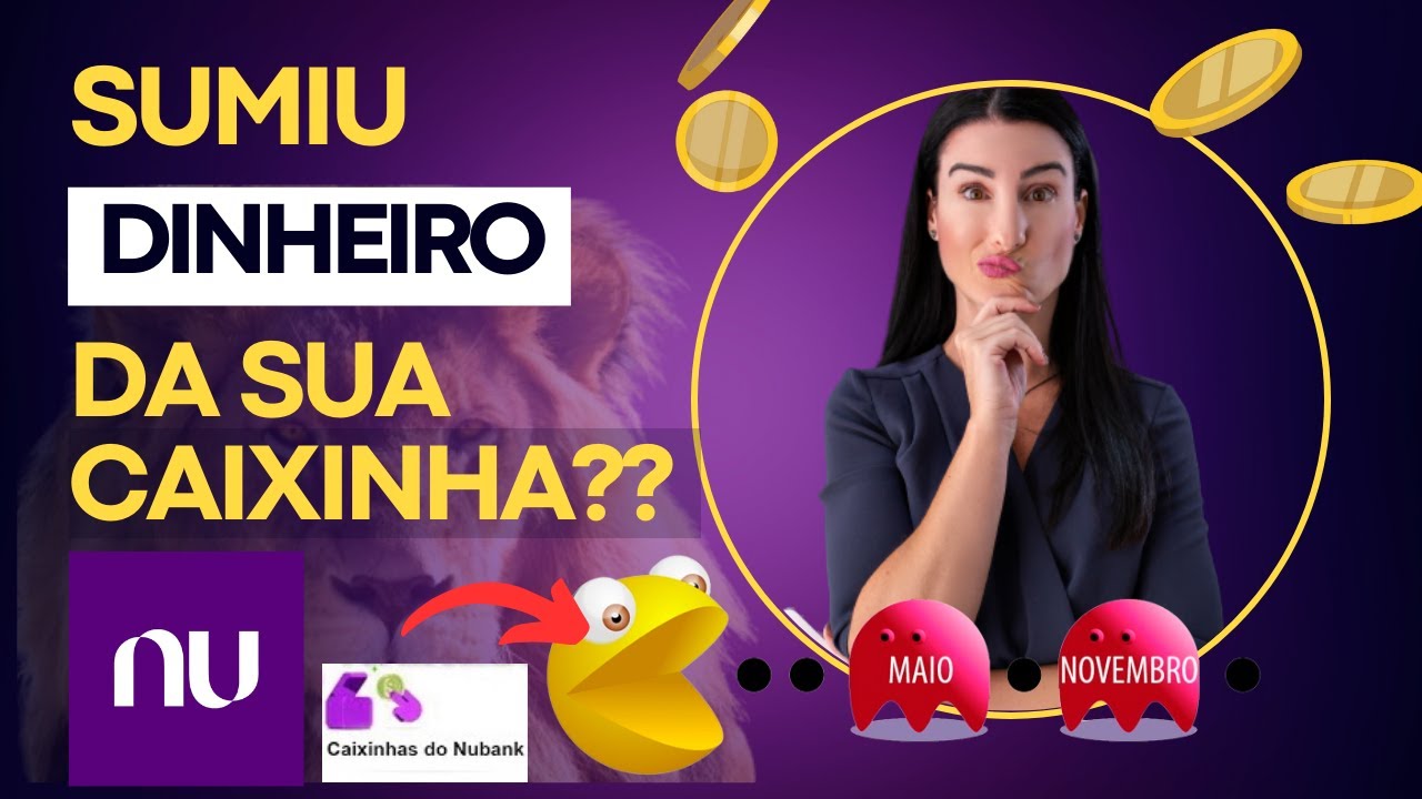 NUBANK | ONDE EST&Aacute; SEU DINHEIRO? O QUE ACONTECE COM A SUA CAIXINHA EM MAIO E NOVEMBRO? COME COTAS