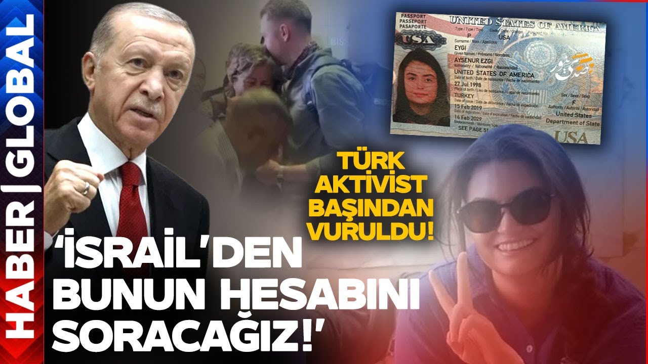 İsrail, Türk Aktivist Ayşenur Ezgi Eygi'yi Başından Vurdu Erdoğan 