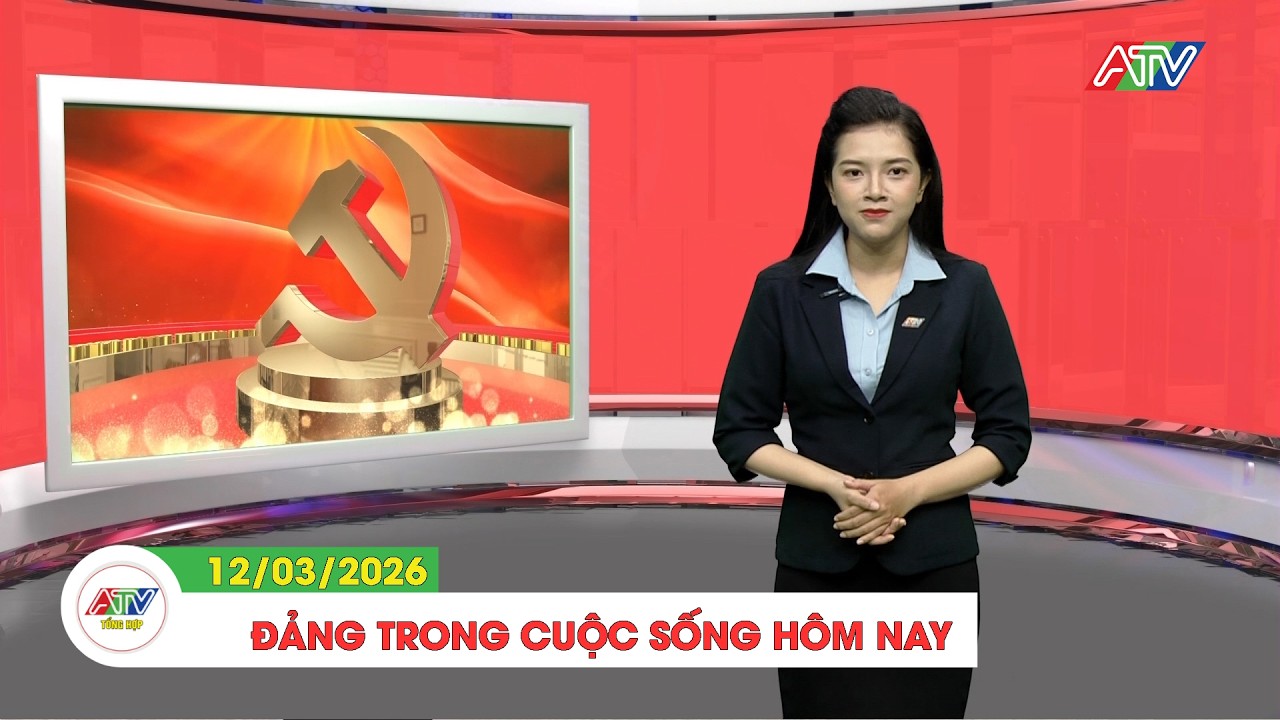 ĐẢNG TRONG CUỘC SỐNG HÔM NAY (12/03/2026) | ATV TỔNG HỢP