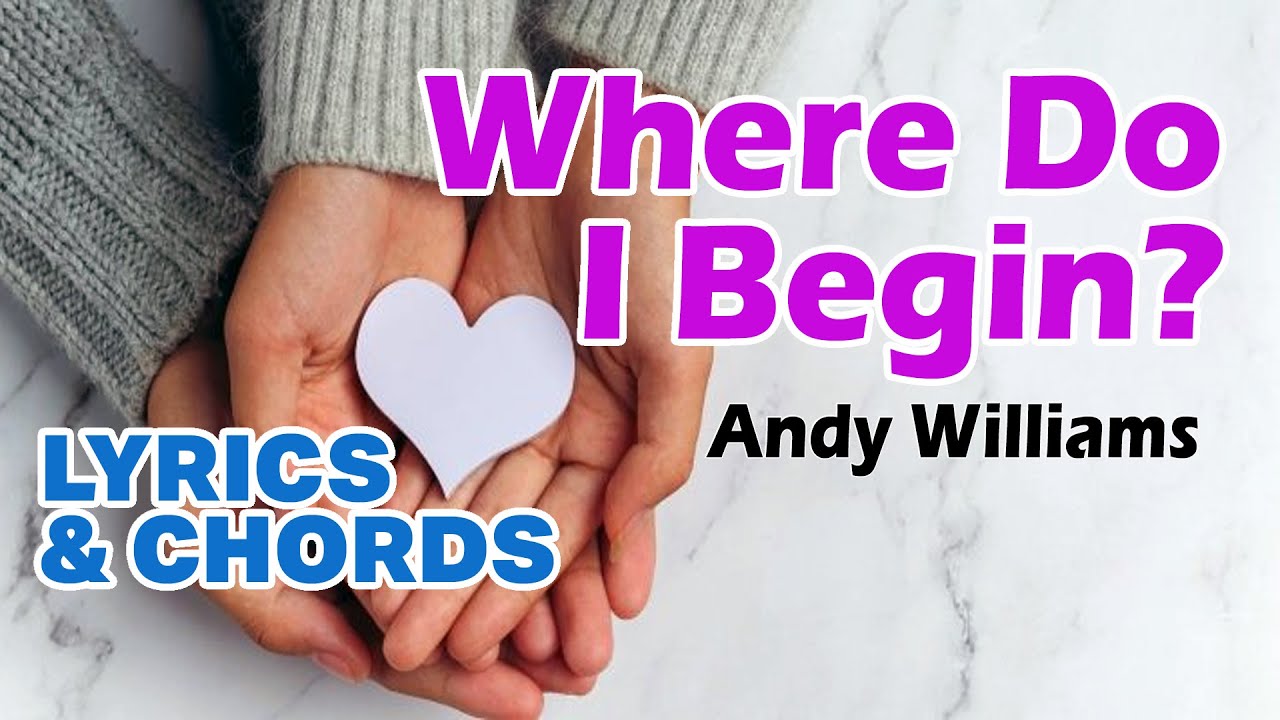 Where Do I Begin? (Andy Williams) - Lyrics & Chords