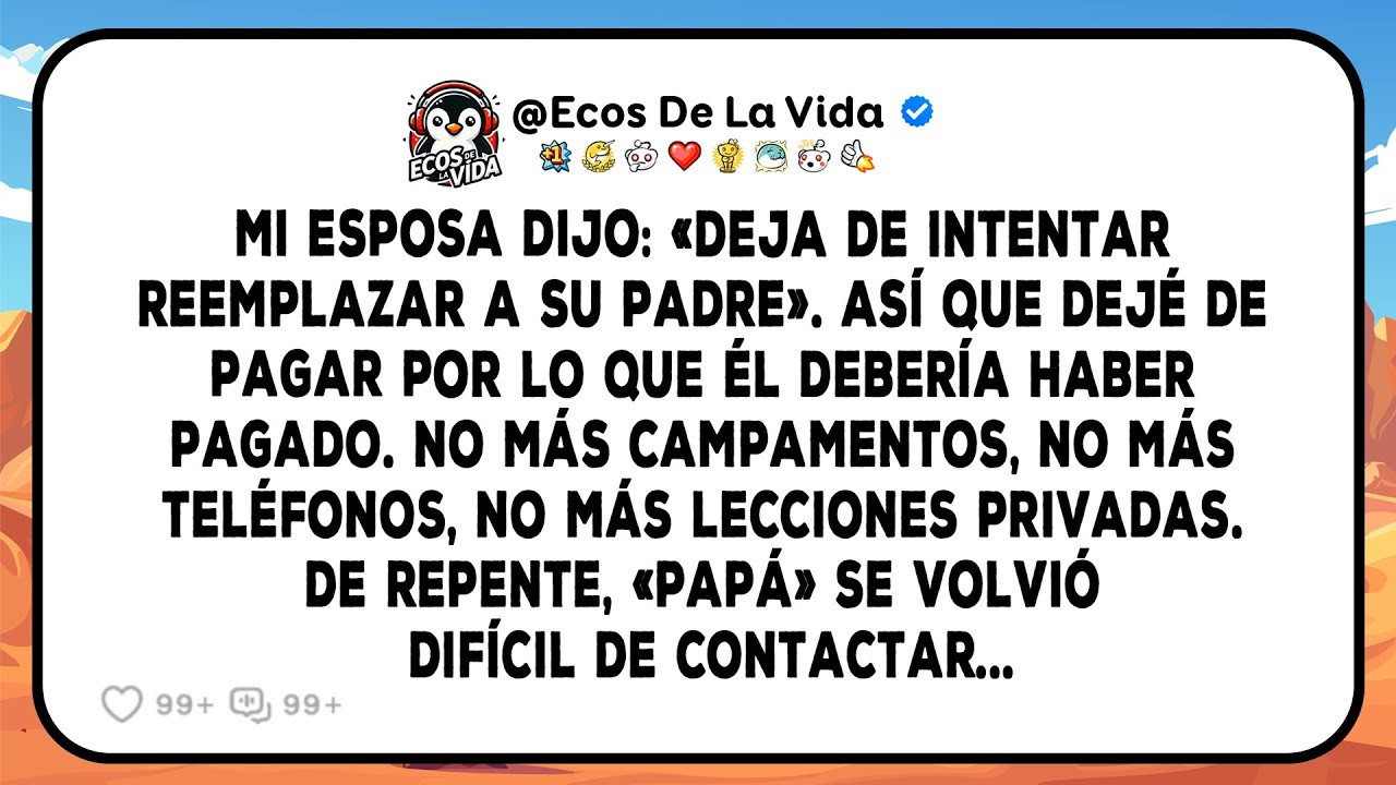 Mi Esposa Dijo: «Deja De Intentar Reemplazar A Su Padre». Así Que Dejé De Pagar Por Lo Que Él...
