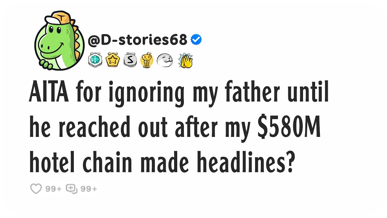 AITA for ignoring my father until he reached out after my $580 million hotel chain made headlines?