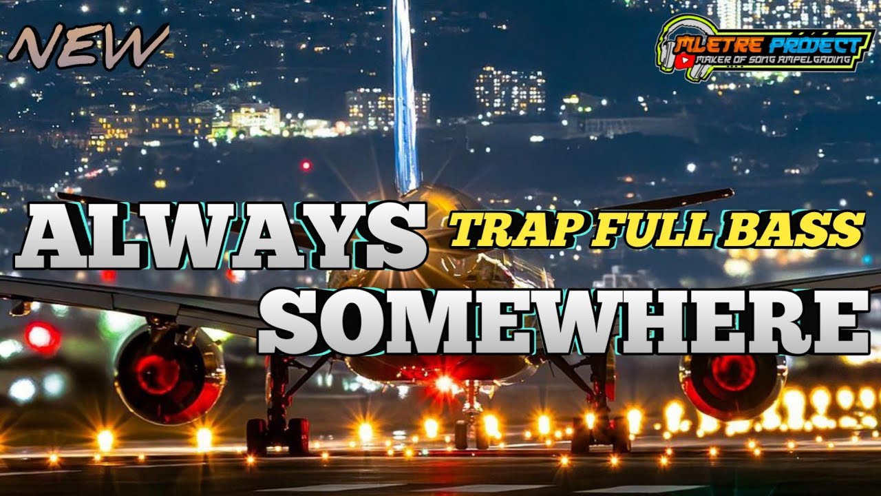 DJ TRAP ALWAYS SOMEWHERE||viral full bass