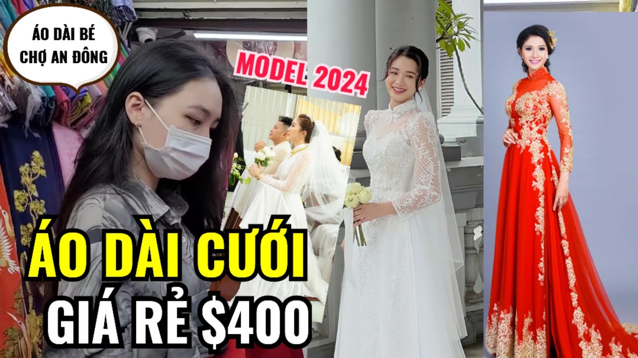 ÁO DÀI CƯỚI ĐẸP GIÁ TỐT NHẤT CHỢ AN ĐÔNG | ÁO DÀI BÉ THIẾT KẾ & MAY ÁO DÀI CƯỚI GỞI ĐI NƯỚC NGOÀI