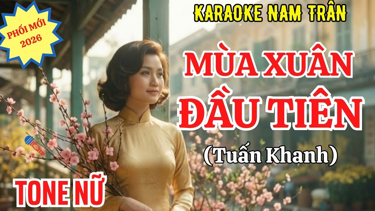 Karaoke Mùa Xuân Đầu Tiên - Tuấn Khanh (Phối Mới 2026) Tone Nữ | Nam Trân