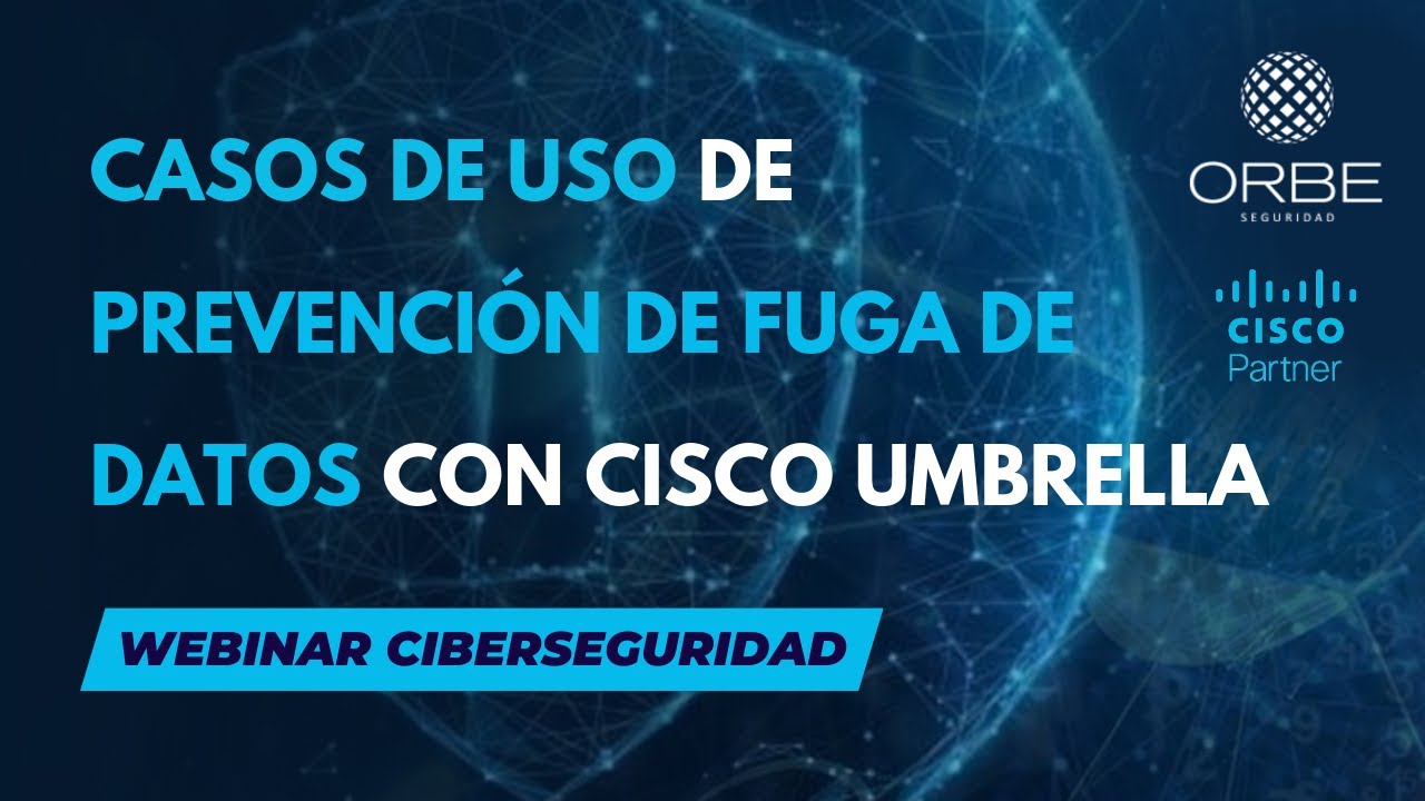 Webinar Seguridad - Casos de uso de Prevención de Fugas de Datos DLP con Cisco Umbrella