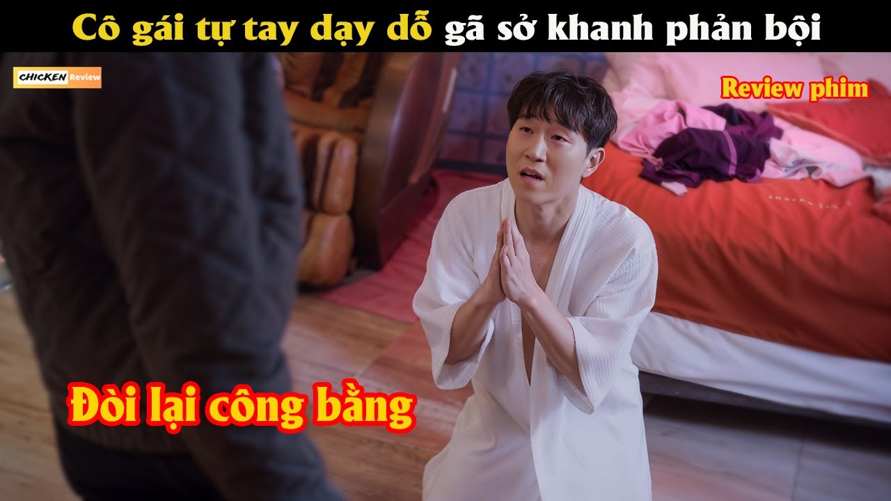 Cô gái tự tay dạy dỗ gã sở khanh phản bội - Review phim Hàn 2025