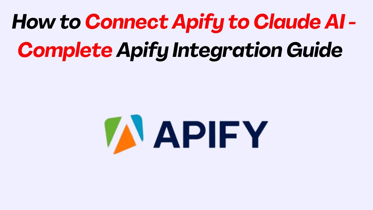 How to Connect Apify to Claude AI - Complete Apify Integration Guide 2026