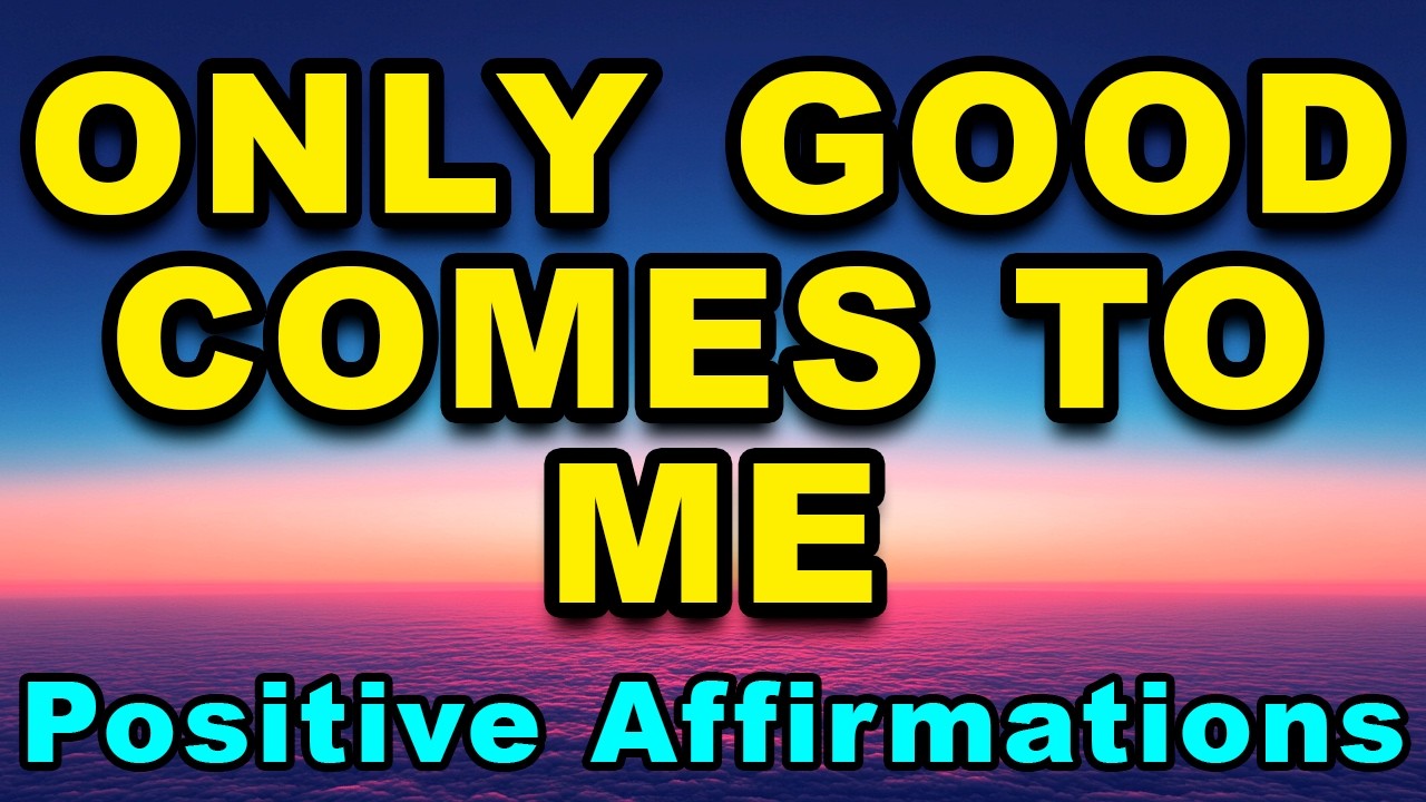 Only Good Comes To Me | Start Your Day Right | Daily Positive Affirmations | Morning Affirmations