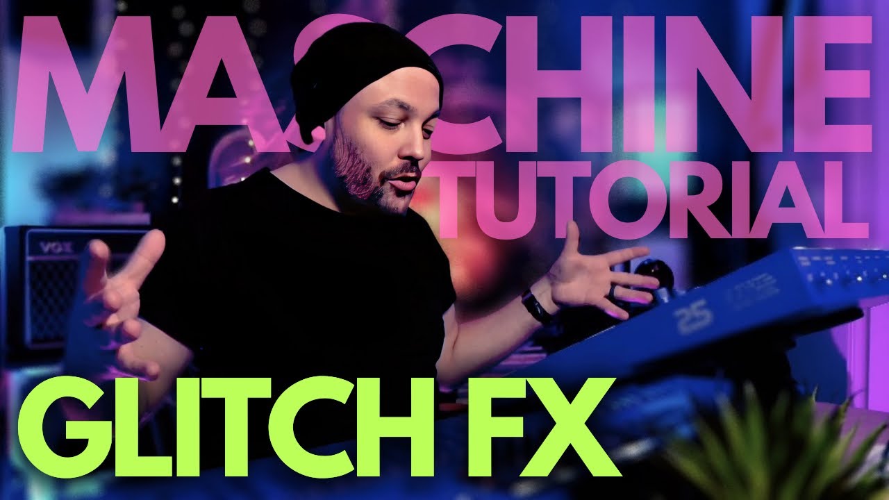 Glitch FX Tricks | Maschine MK3/Plus | Native Instruments