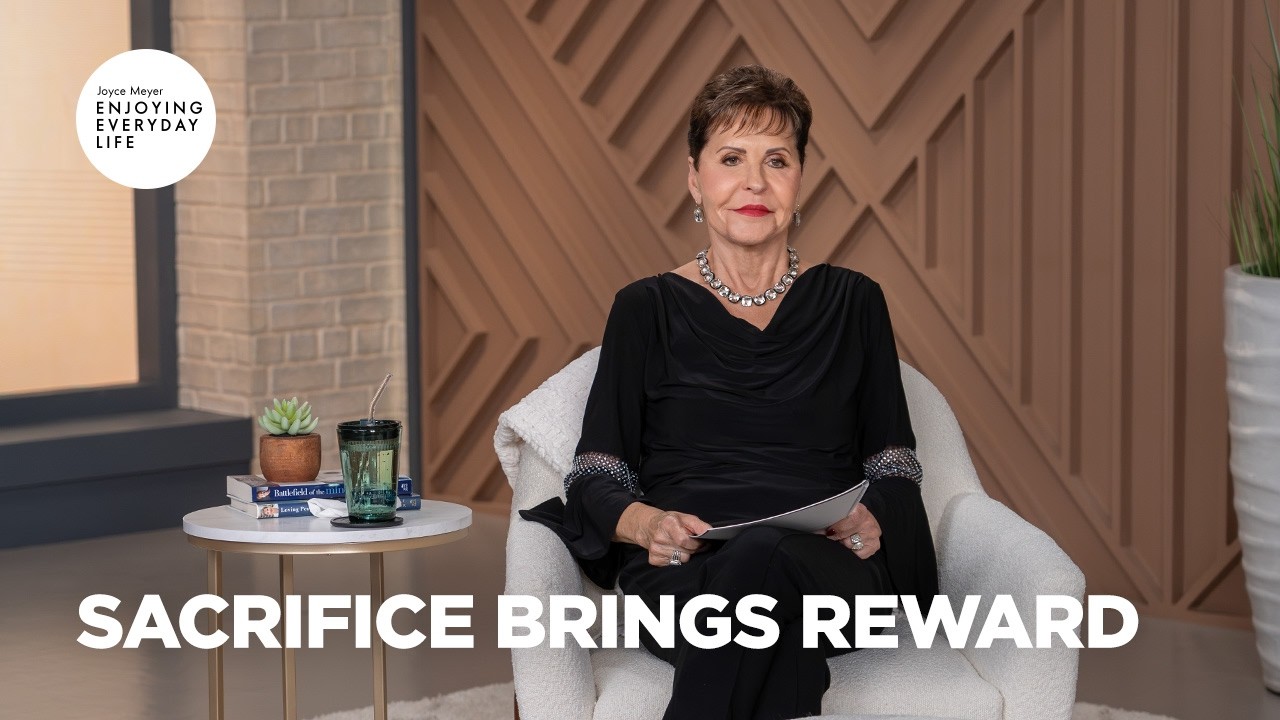 Sacrifice Brings Reward | Enjoying Everyday Life | Joyce Meyer