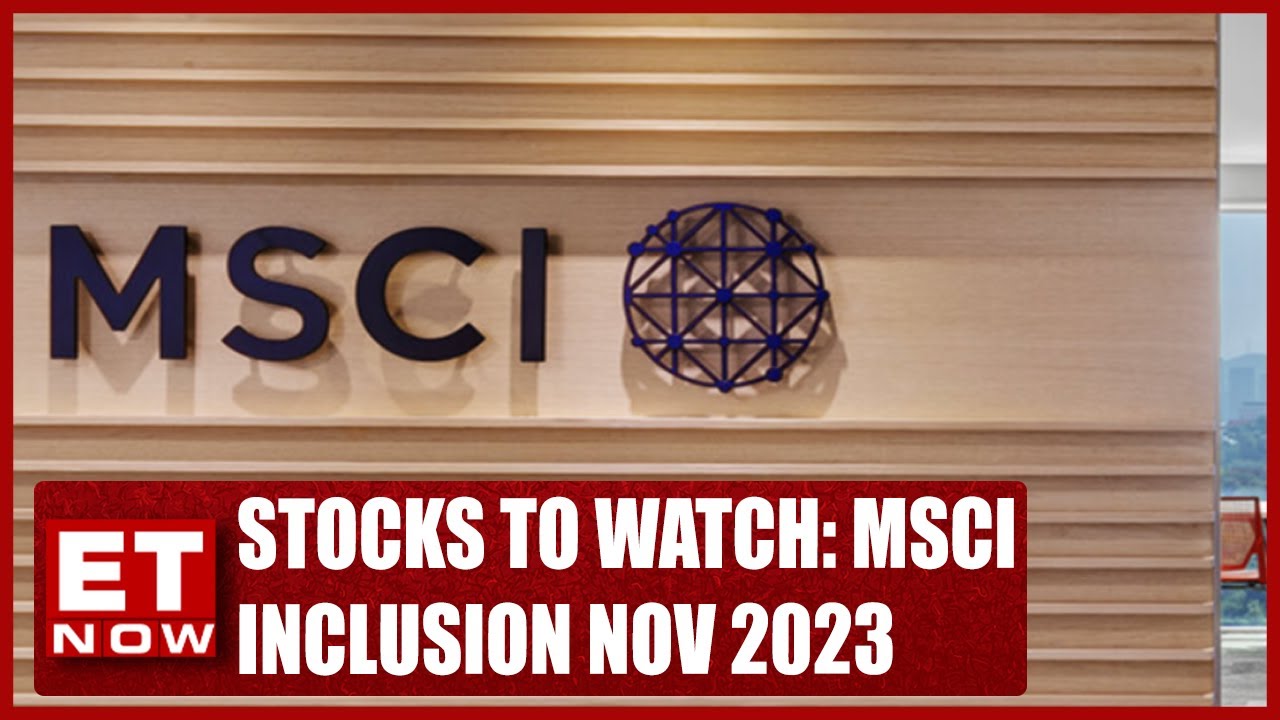 Stocks To Watch: MSCI Inclusion November 2023 | Stock News