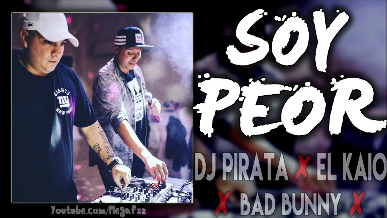 Dj Pirata ✘ El Kaio - SOY PEOR RMX 2017