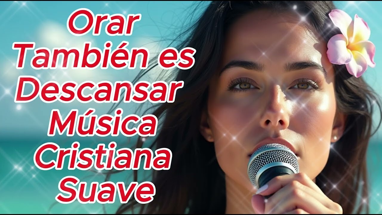 🕊️ ✨💞Musica para Orar y Descansar 💞🕊️ ✨🎵 Música Cristiana suave