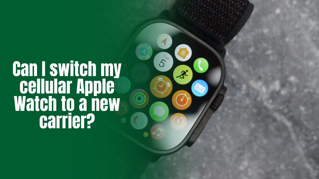 Can I switch my cellular Apple Watch to a new carrier?