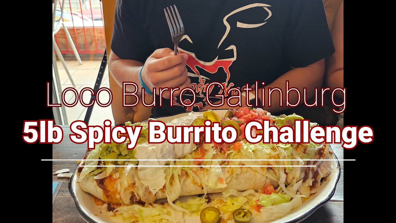 SPICY 5lb Burrito 30 Minute Challenge - Loco Burro, Gatlinburg, TN