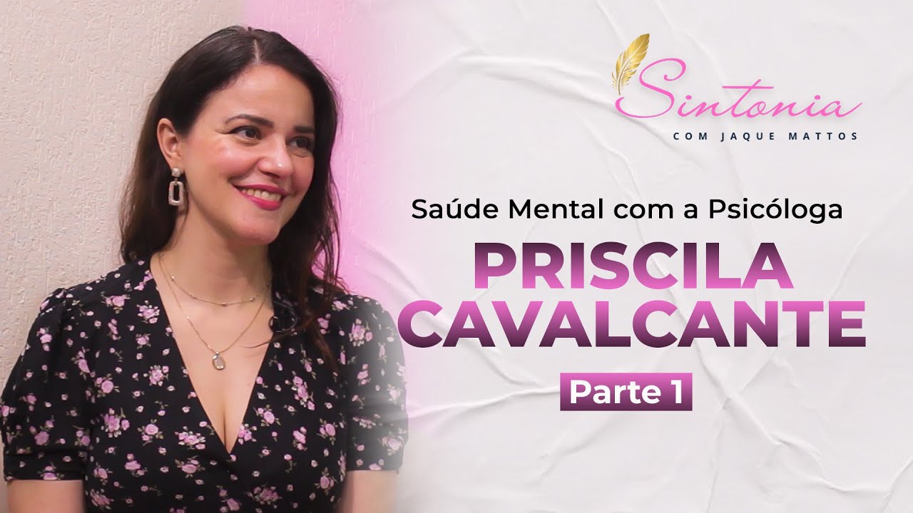 💭 Saúde Mental com a Psicóloga Priscila Cavalcante - Sintonia com Jaque Mattos (Parte 1)
