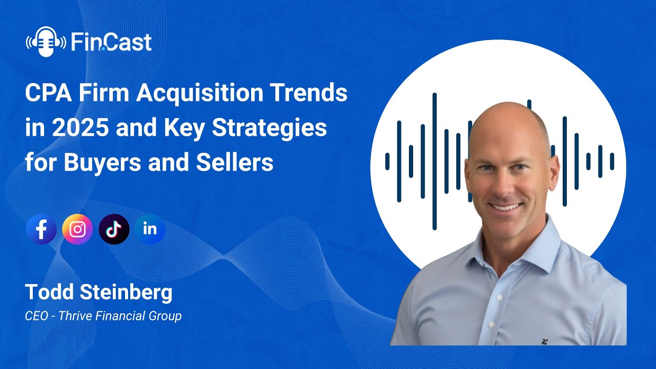 CPA Firm Acquisition Trends in 2025 | Key Strategies for Buyers & Sellers with Todd Steinberg