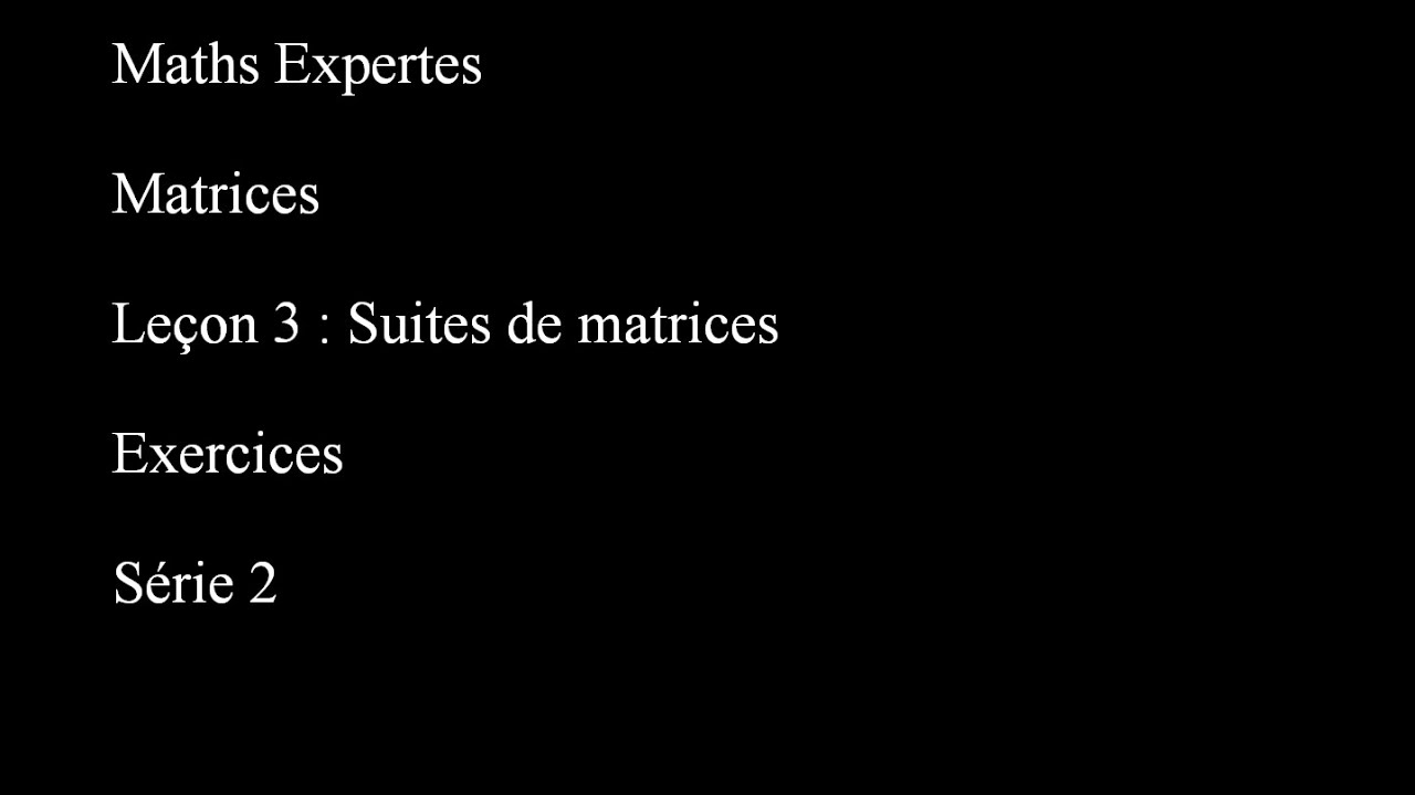 Maths Expertes Matrices 3 Suites de matrices Exercices Série 2
