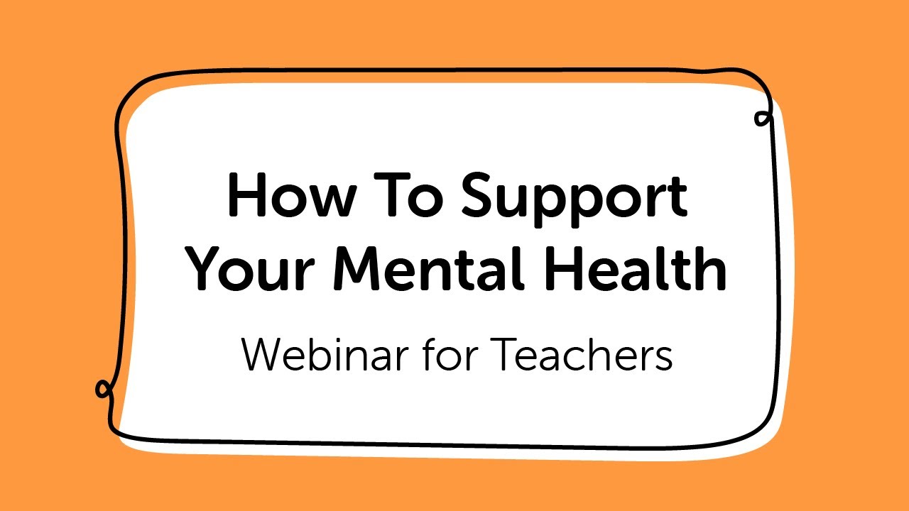 How to Supports Your Mental Health - Webinar for Teachers
