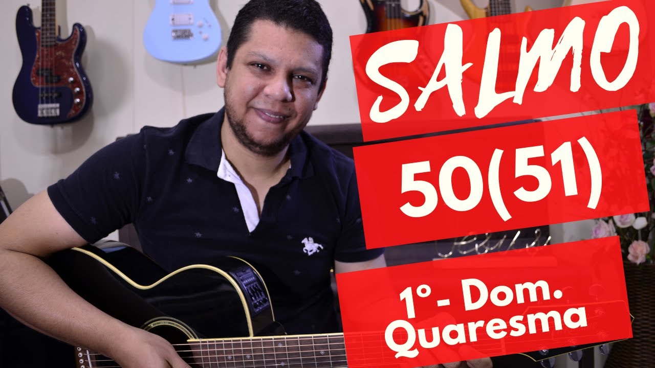Salmo 50 - Piedade, ó Senhor, tende piedade, / pois pecamos contra vós.1º Domingo da Quaresma 2023