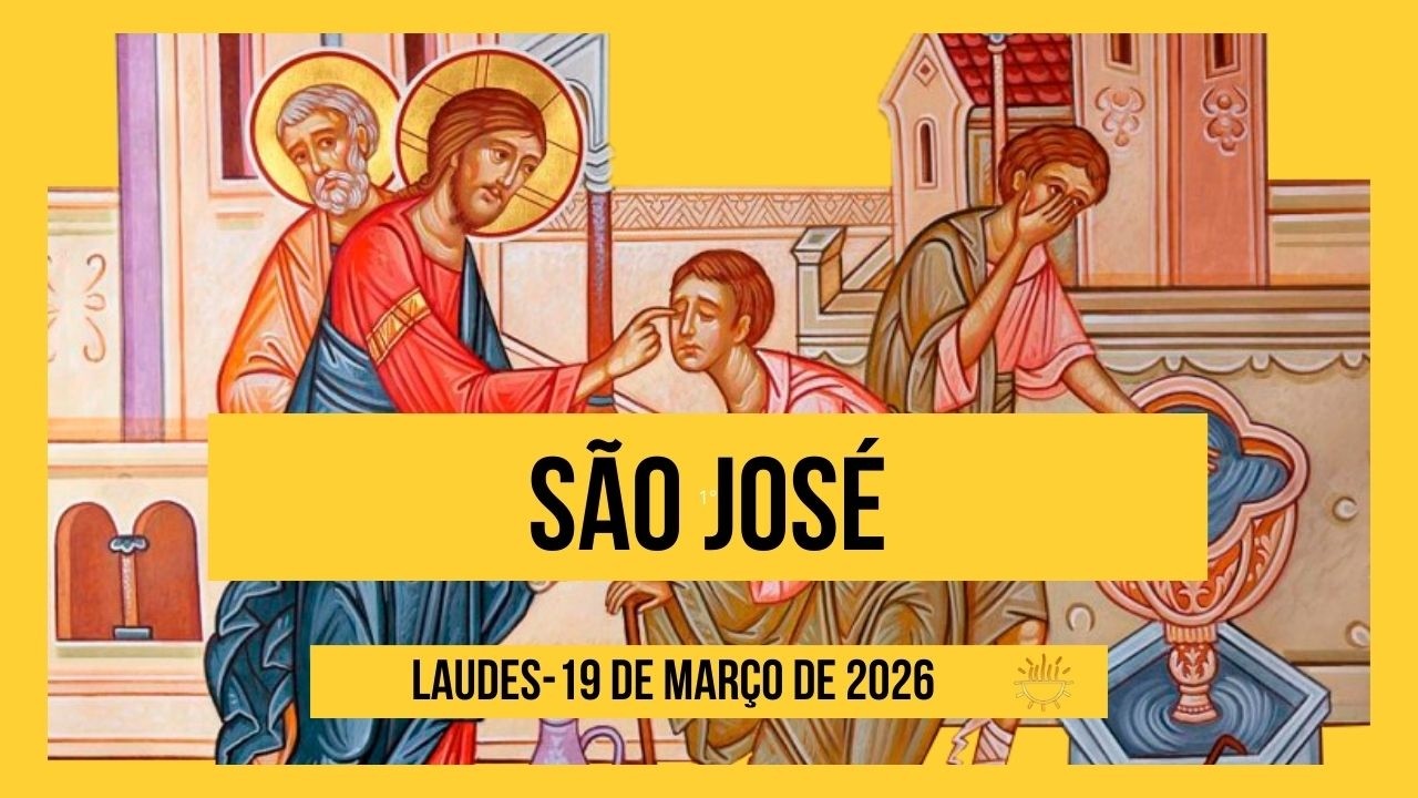 Laudes - 19 de Mar&ccedil;o de 2026 |S. JOS&Eacute;, ESPOSO DA BEM AVENTURADA VIRGEM MARIA | Quaresma | Quinta.