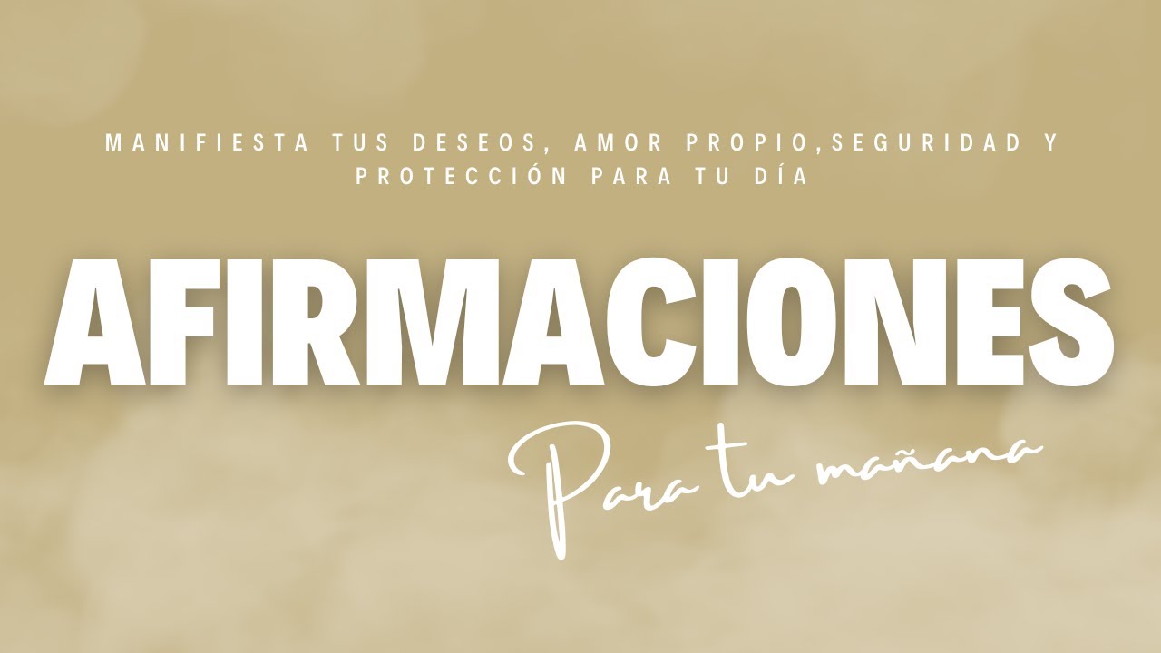 AFIRMACIONES PARA LA MA&Ntilde;ANA | PROGRAMATE PARA UN BUEN D&Iacute;A, MANIFESTAR TUS DESEOS, AMOR Y SEGURIDAD